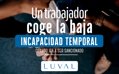 QUÉ HACER SI UN TRABAJADOR COGE LA BAJA POR INCACAPACIDAD TEMPORAL CUANDO IBA A SER SANCIONADO